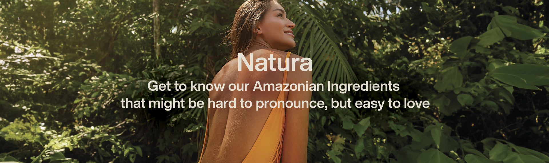Natura - Get to know all our bioactives, our powerful Amazonian ingredients for your self care routine.